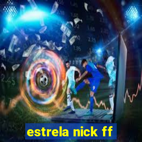 estrela nick ff